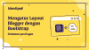 Mengatur Layout Halaman Postingan Blogger Dengan Bootstrap